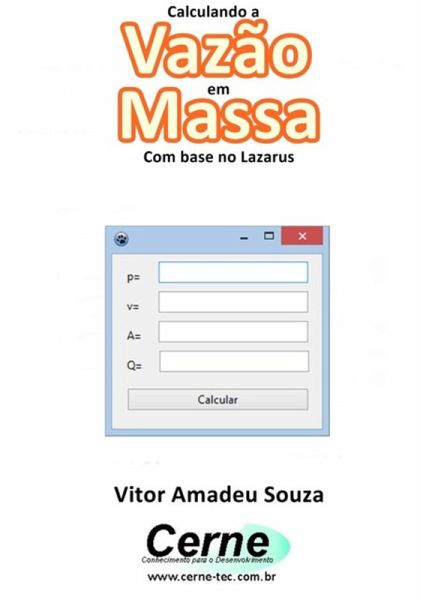 Calculando A Vazão Em Massa Com Base No Lazarus (eBook, PDF) Calculando A Vazão Em Massa Com Base No Lazarus (eBook, PDF)
