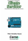 Desenvolvendo Uma Aplicação Poe Cliente Servidor Na Rede Ethernet Com W5100 Programado No Arduino (eBook, PDF)
