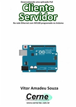 Desenvolvendo Uma Aplicação Poe Cliente Servidor Na Rede Ethernet Com W5100 Programado No Arduino (eBook, PDF) - Souza, Vitor Amadeu
