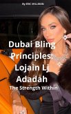 Dubai Bling Principles : Lojain Lj Adadah, The Strength Within (eBook, ePUB) Dubai Bling Principles : Lojain Lj Adadah, The Strength Within (eBook, ePUB)