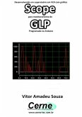 Desenvolvendo Um Supervisório Em Vc# Com Gráfico Scope Para Monitoramento De Glp Programado No Arduino (eBook, PDF)