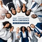 Start Your Business with Confidence: Tools, Tips, and Steps to Succeed (eBook, ePUB)