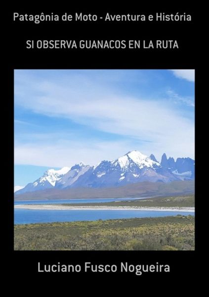 Patagônia De Moto - Aventura E História (eBook, PDF) Patagônia De Moto - Aventura E História (eBook, PDF)