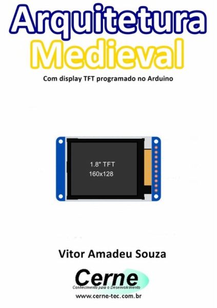 Arquitetura Medieval Com Display Tft Programado No Arduino (eBook, PDF) Arquitetura Medieval Com Display Tft Programado No Arduino (eBook, PDF)