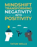 Mind Shift: Transforming Negativity into Positivity (eBook, ePUB) Mind Shift: Transforming Negativity into Positivity (eBook, ePUB)