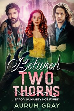 Error: Humanity Not Found (Between Two Thorns, #2) (eBook, ePUB) - Gray, Aurum