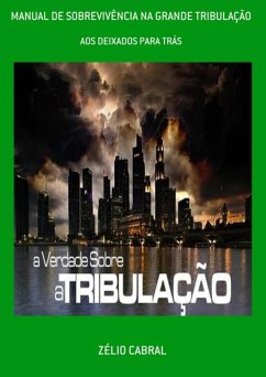 Manual De Sobrevivência Na Grande Tribulação (eBook, PDF) - Cabral, Zélio