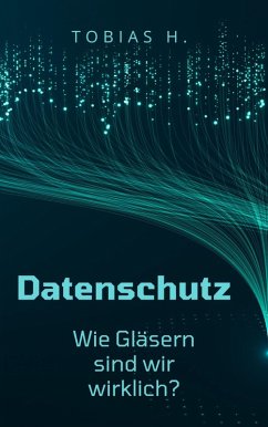 Datenschutz - wie gläsern sind wir wirklich? (eBook, ePUB) - Hopfmüller, Tobias