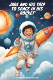 Jake and His Trip to Space in His Rocket (eBook, ePUB) Jake and His Trip to Space in His Rocket (eBook, ePUB)