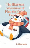 The Hilarious Adventures of Finn the Flying Penguin (eBook, ePUB) The Hilarious Adventures of Finn the Flying Penguin (eBook, ePUB)