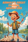 Arnold's Great Fishing Adventure (eBook, ePUB) Arnold's Great Fishing Adventure (eBook, ePUB)