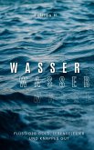 Wasser - flüssiges Gold, Lebenselixier und knappes Gut (eBook, ePUB)