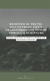 Renewed In Truth: Discovering Life's Transformative Power Through Scripture (eBook, ePUB)