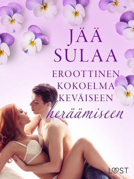Jää sulaa: Eroottinen kokoelma keväiseen heräämiseen (eBook, ePUB)