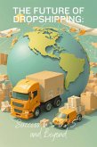The Future of Dropshipping: Success in 2025 and Beyond (Passive Income, #1) (eBook, ePUB) The Future of Dropshipping: Success in 2025 and Beyond (Passive Income, #1) (eBook, ePUB)