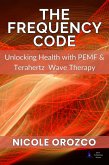 The Frequency Code: Unlocking Health with PEMF & Terahertz Wave Energy (eBook, ePUB) The Frequency Code: Unlocking Health with PEMF & Terahertz Wave Energy (eBook, ePUB)