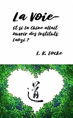 La Voie- Et si la Chine allait ouvrir des Instituts Laozi ? (eBook, ePUB) - Locke, L. K.