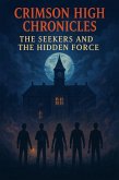 Crimson High Chronicles : The Seekers and the Hidden Force (eBook, ePUB) Crimson High Chronicles : The Seekers and the Hidden Force (eBook, ePUB)