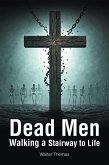 Dead Men Walking a Stairway to Life (eBook, ePUB) Dead Men Walking a Stairway to Life (eBook, ePUB)