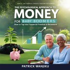 The Psychological Approach to Money for Baby Boomers: How to Tap into Financial Freedom in Retirement (eBook, ePUB)