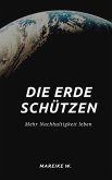 Die Erde schützen (eBook, ePUB) Die Erde schützen (eBook, ePUB)