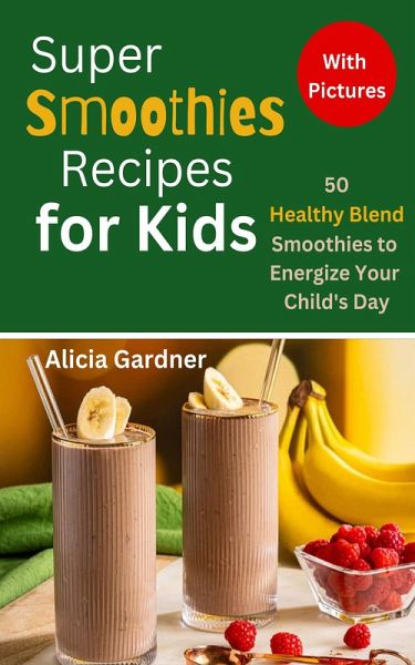 Super Smoothies Recipes for Kids (eBook, ePUB) Super Smoothies Recipes for Kids (eBook, ePUB)