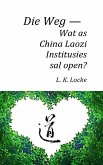 Die Weg - Wat as China Laozi Institusies sal open? (eBook, ePUB) Die Weg - Wat as China Laozi Institusies sal open? (eBook, ePUB)