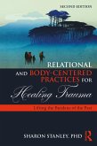 Relational and Body-Centered Practices for Healing Trauma (eBook, PDF) Relational and Body-Centered Practices for Healing Trauma (eBook, PDF)