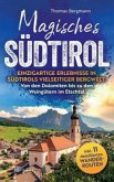 Magisches Südtirol: Einzigartige Erlebnisse in Südtirols vielseitiger Bergwelt - Von den Dolomiten bis zu den Weingütern Magisches Südtirol: Einzigartige Erlebnisse in Südtirols vielseitiger Bergwelt - Von den Dolomiten bis zu den Weingütern