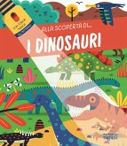 I dinosauri. Alla scoperta di... I dinosauri. Alla scoperta di...