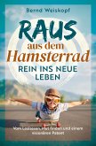 Raus aus dem Hamsterrad - rein ins neue Leben: Vom Loslassen, Mut finden und einem visionären Patent Raus aus dem Hamsterrad - rein ins neue Leben: Vom Loslassen, Mut finden und einem visionären Patent
