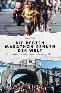 Die besten Marathon-Rennen der Welt - Peters, Tim