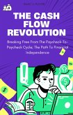 The Cash Flow Revolution: Breaking Free from the Paycheck-to-Paycheck Cycle; The Path to Financial Independence (eBook, ePUB)