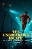 The Unbreakable Escape: The Greatest Prison Break in History (eBook, ePUB)