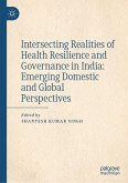 Intersecting Realities of Health Resilience and Governance in India: Emerging Domestic and Global Perspectives (eBook, PDF)