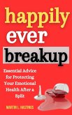 Happily Ever Breakup: Essential Advice for Protecting Your Emotional Health After a Split (eBook, ePUB)