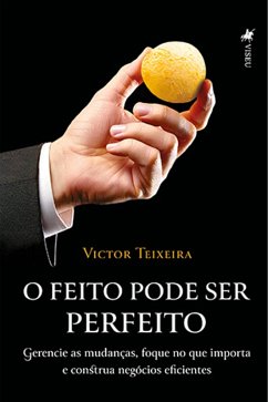 O Feito Pode Ser Perfeito (eBook, ePUB) - Teixeira, Victor