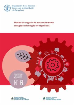 Modelo de negocio de aprovechamiento energético de biogás en frigoríficos (eBook, ePUB) - A, Organización de las Naciones Unidas para la Alimentación y la