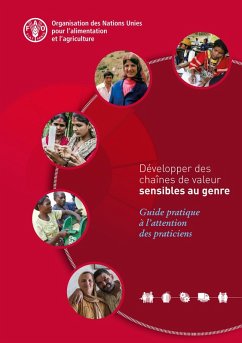 Développer des chaînes de valeur sensibles au genre: Guide pratique à l'attention des praticiens (eBook, ePUB) - L'Agricul, Organisation des Nations Unies pour l'alimentation et