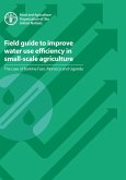 Field Guide to Improve Water Use Efficiency in Small-Scale Agriculture: The Case of Burkina Faso, Morocco and Uganda (eBook, ePUB)