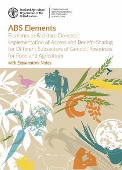 Abs Elements: Elements to Facilitate Domestic Implementation of Access and Benefit-Sharing for Different Subsectors of Genetic Resources for Food and Agriculture with Explanatory Notes (eBook, ePUB) - FAOoftheUN