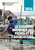 La situation mondiale des pêches et de l'aquaculture 2016 : Contribuer à la sécurité alimentaire et à la nutrition de tous (eBook, ePUB) La situation mondiale des pêches et de l'aquaculture 2016 : Contribuer à la sécurité alimentaire et à la nutrition de tous (eBook, ePUB)
