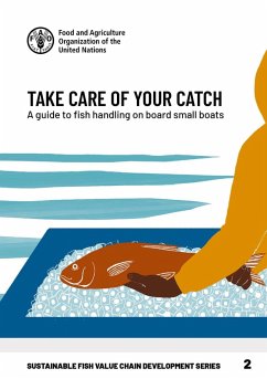 Take Care of Your Catch: A Guide to Fish Handling on Board Small Boats (eBook, ePUB) - FAOoftheUN