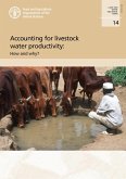 Accounting for Livestock Water Productivity: How and Why? (eBook, ePUB) Accounting for Livestock Water Productivity: How and Why? (eBook, ePUB)