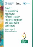 Gender Transformative Approaches for Food Security, Improved Nutrition and Sustainable Agriculture - a Compendium of Fifteen Good Practices (eBook, ePUB) Gender Transformative Approaches for Food Security, Improved Nutrition and Sustainable Agriculture - a Compendium of Fifteen Good Practices (eBook, ePUB)