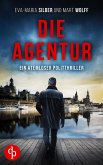Die Agentur Ein atemloser Politthriller basierend auf brandaktuellen Themen (eBook, ePUB) Die Agentur Ein atemloser Politthriller basierend auf brandaktuellen Themen (eBook, ePUB)