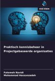 Praktisch kennisbeheer in Projectgebaseerde organisaties Praktisch kennisbeheer in Projectgebaseerde organisaties
