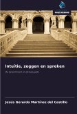 Intuïtie, zeggen en spreken Intuïtie, zeggen en spreken