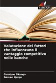Valutazione dei fattori che influenzano il vantaggio competitivo nelle banche Valutazione dei fattori che influenzano il vantaggio competitivo nelle banche