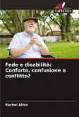 Fede e disabilità: Conforto, confusione o conflitto? Fede e disabilità: Conforto, confusione o conflitto?
